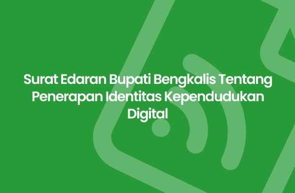 Surat Edaran Bupati Bengkalis Tentang Penerapan Identitas Kependudukan Digital Desa Kesumbo Ampai